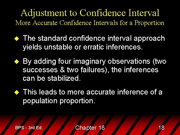 Adjustment to Confidence Interval More Accurate Confidence Intervals for a Proportion u The standard