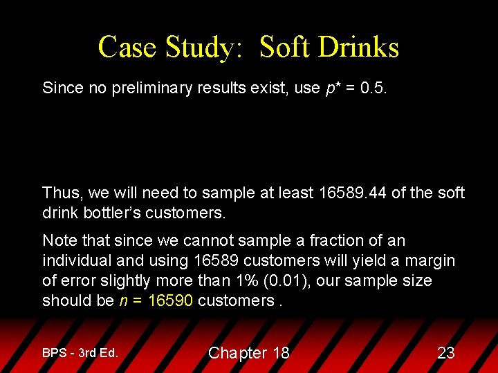 Case Study: Soft Drinks Since no preliminary results exist, use p* = 0. 5.