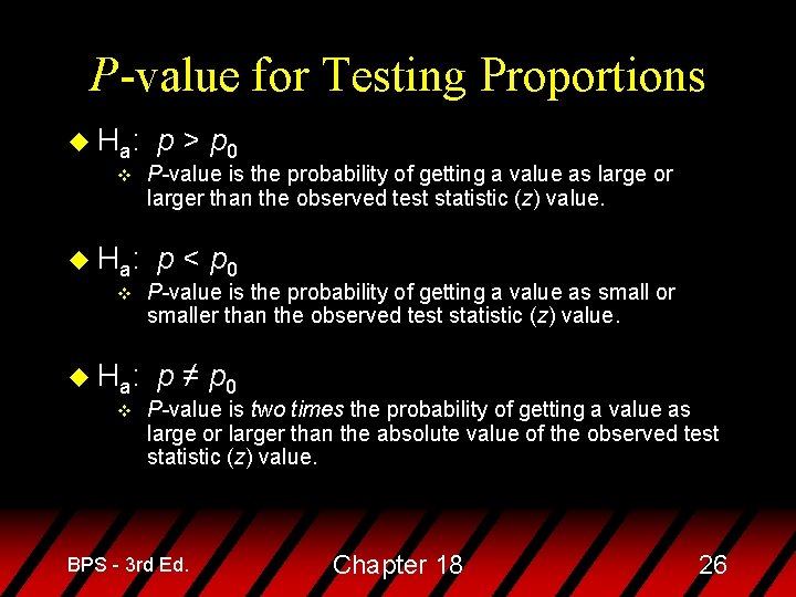 P-value for Testing Proportions u H a: v p > p 0 P-value is