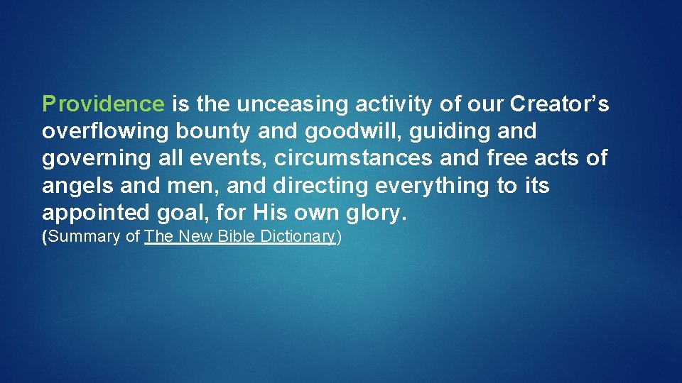 Providence is the unceasing activity of our Creator’s overflowing bounty and goodwill, guiding and