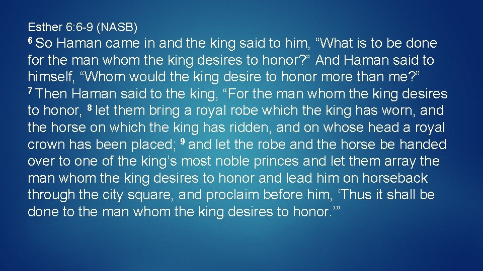 Esther 6: 6 -9 (NASB) 6 So Haman came in and the king said