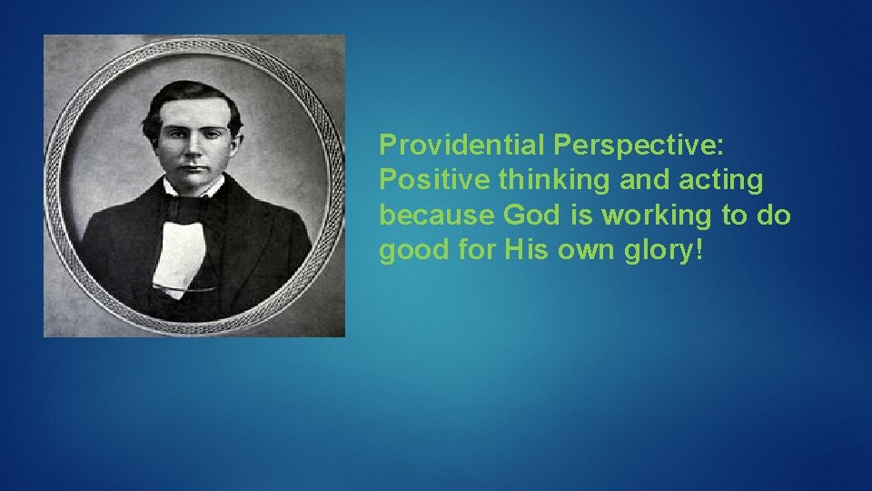 Providential Perspective: Positive thinking and acting because God is working to do good for