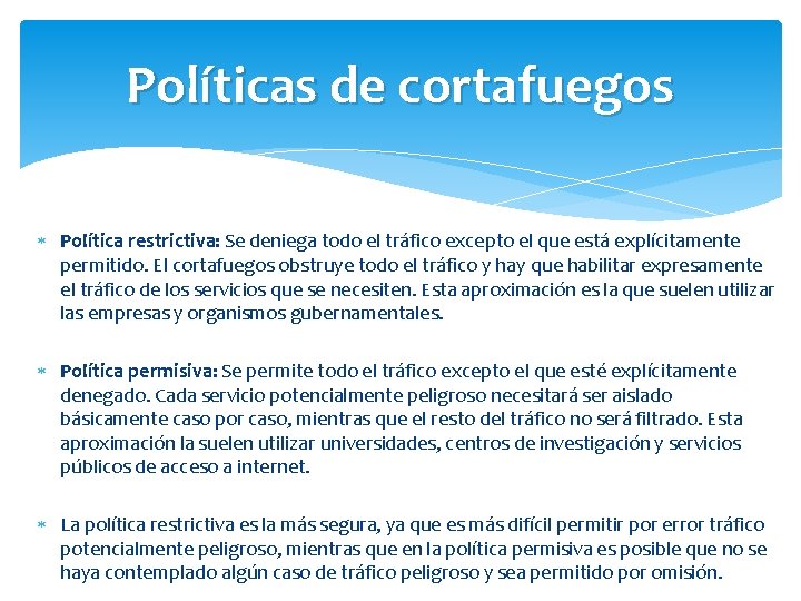 Políticas de cortafuegos Política restrictiva: Se deniega todo el tráfico excepto el que está