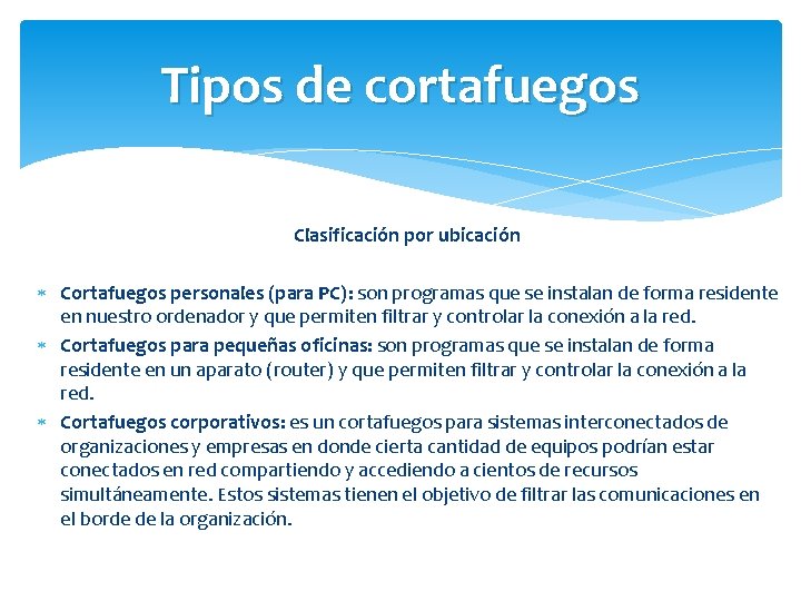 Tipos de cortafuegos Clasificación por ubicación Cortafuegos personales (para PC): son programas que se