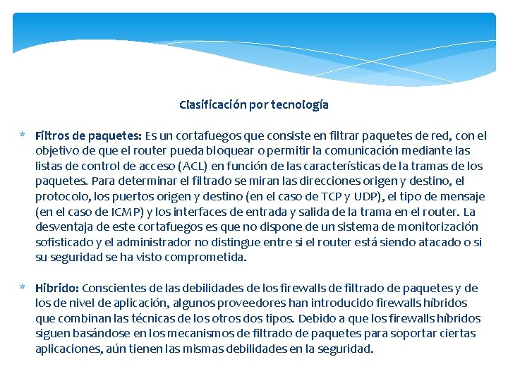 Clasificación por tecnología * Filtros de paquetes: Es un cortafuegos que consiste en filtrar