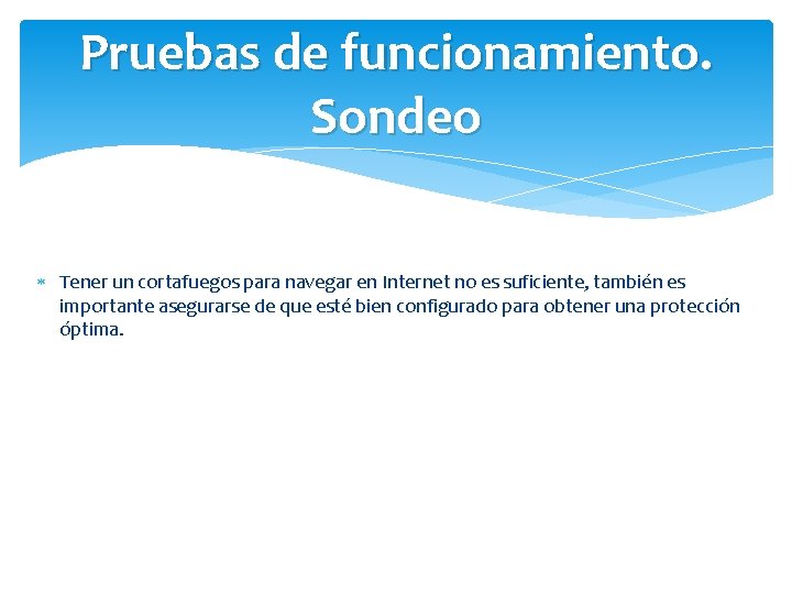 Pruebas de funcionamiento. Sondeo Tener un cortafuegos para navegar en Internet no es suficiente,