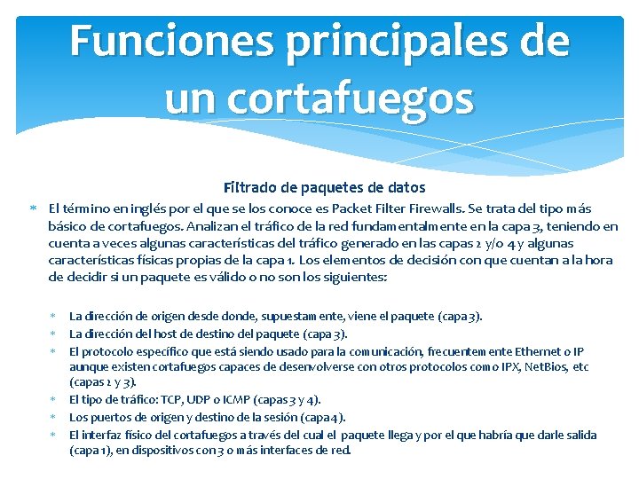 Funciones principales de un cortafuegos Filtrado de paquetes de datos El término en inglés