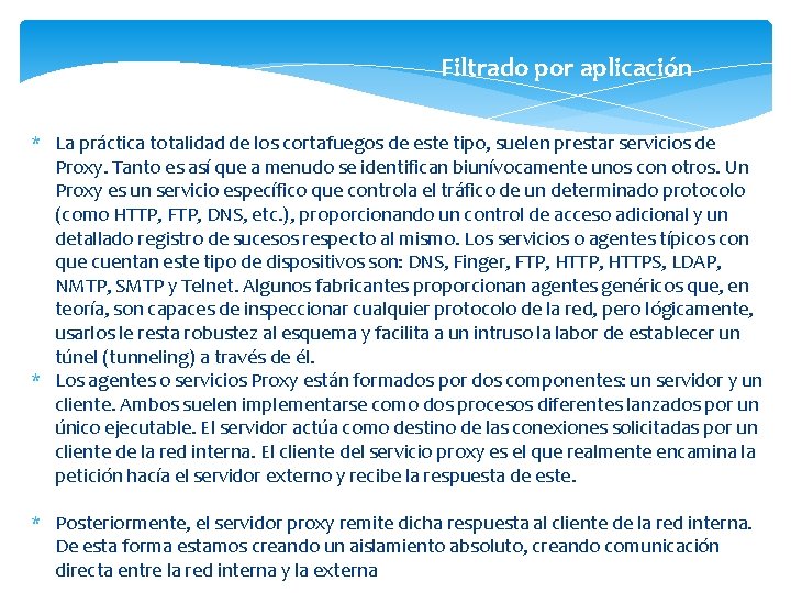 Filtrado por aplicación * La práctica totalidad de los cortafuegos de este tipo, suelen