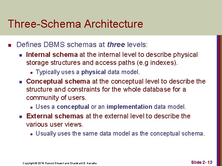 Three-Schema Architecture n Defines DBMS schemas at three levels: n Internal schema at the