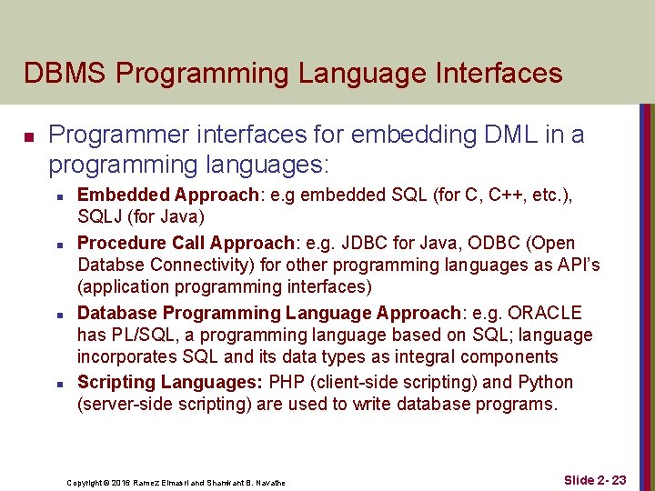 DBMS Programming Language Interfaces n Programmer interfaces for embedding DML in a programming languages: