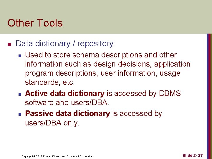 Other Tools n Data dictionary / repository: n n n Used to store schema