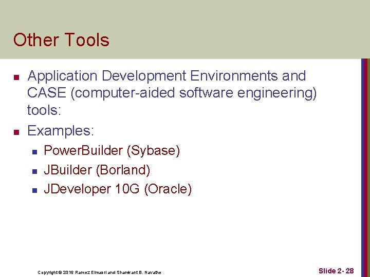 Other Tools n n Application Development Environments and CASE (computer-aided software engineering) tools: Examples: