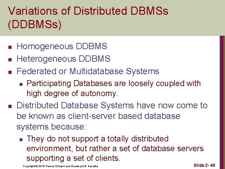 Variations of Distributed DBMSs (DDBMSs) n n n Homogeneous DDBMS Heterogeneous DDBMS Federated or