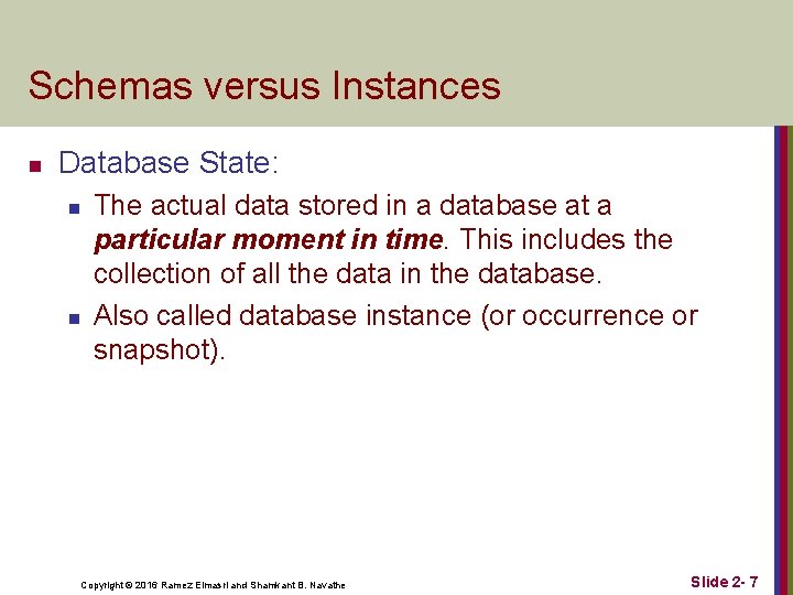 Schemas versus Instances n Database State: n n The actual data stored in a