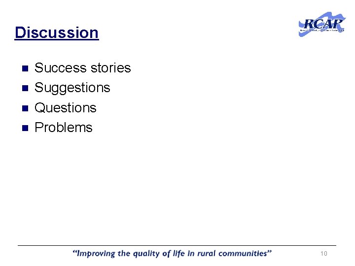 Discussion n n Success stories Suggestions Questions Problems 10 