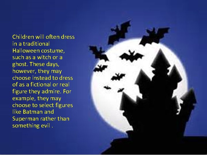 Children will often dress in a traditional Halloween costume, such as a witch or