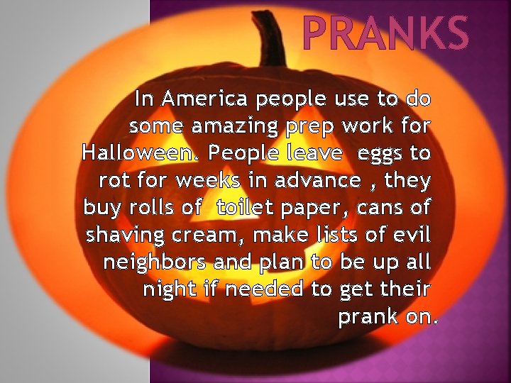 PRANKS In America people use to do some amazing prep work for Halloween. People