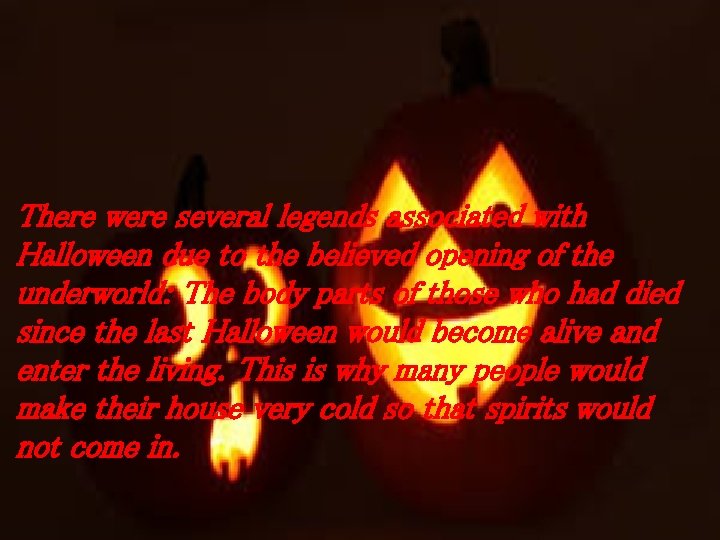 There were several legends associated with Halloween due to the believed opening of the
