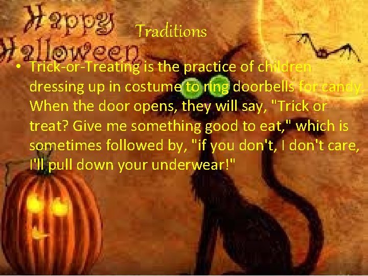 Traditions • Trick-or-Treating is the practice of children dressing up in costume to ring