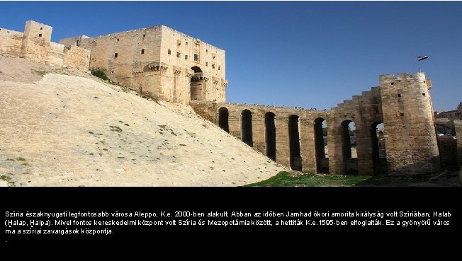 Szíria északnyugati legfontosabb városa Aleppo, K. e. 2000 -ben alakult. Abban az idôben Jamhad