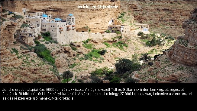 Jéricho en Cisjordanie Jericho eredeti alapjai K. e. 9000 -re nyúlnak vissza. Az úgynevezett