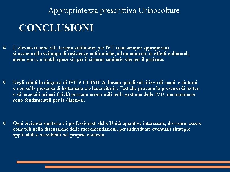 Appropriatezza prescrittiva Urinocolture CONCLUSIONI # L’elevato ricorso alla terapia antibiotica per IVU (non sempre