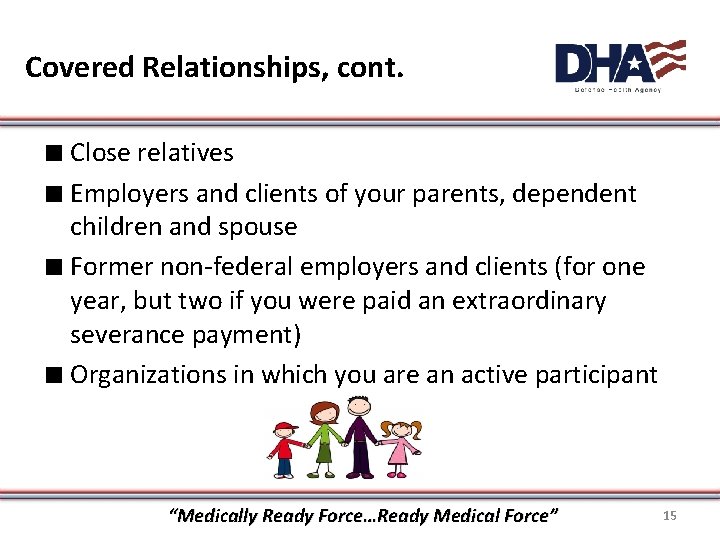 Covered Relationships, cont. ∎ Close relatives ∎ Employers and clients of your parents, dependent