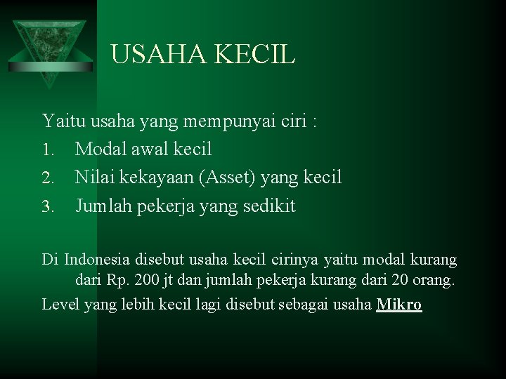 USAHA KECIL Yaitu usaha yang mempunyai ciri : 1. Modal awal kecil 2. Nilai