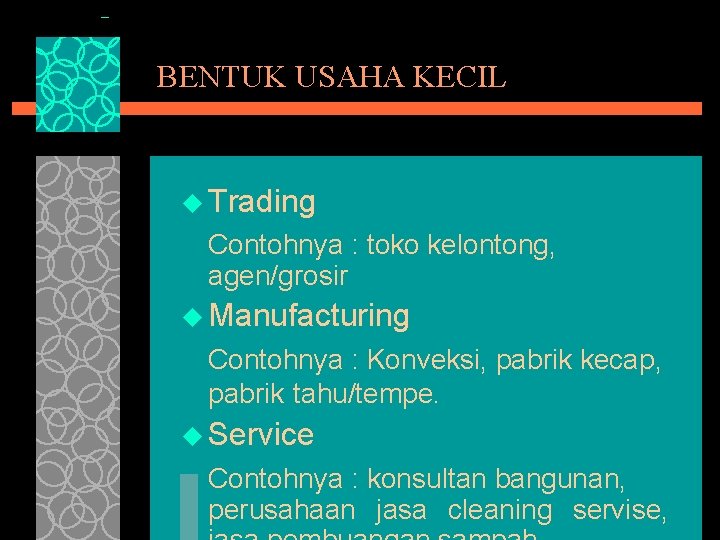 BENTUK USAHA KECIL u Trading Contohnya : toko kelontong, agen/grosir u Manufacturing Contohnya :