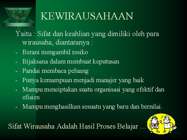 KEWIRAUSAHAAN Yaitu : Sifat dan keahlian yang dimiliki oleh para wirausaha, diantaranya : -