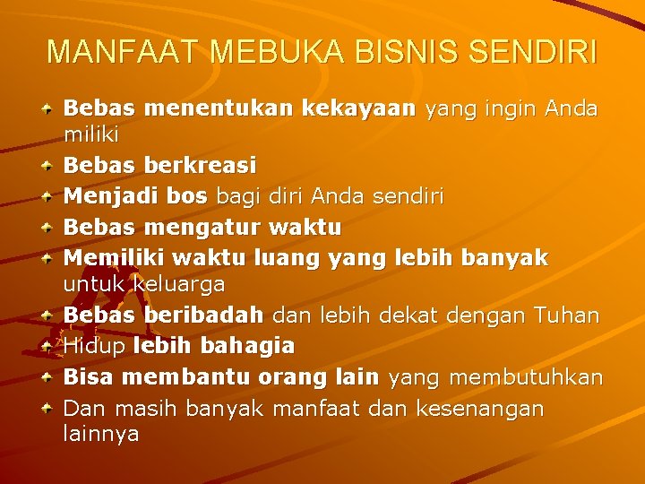 MANFAAT MEBUKA BISNIS SENDIRI Bebas menentukan kekayaan yang ingin Anda miliki Bebas berkreasi Menjadi