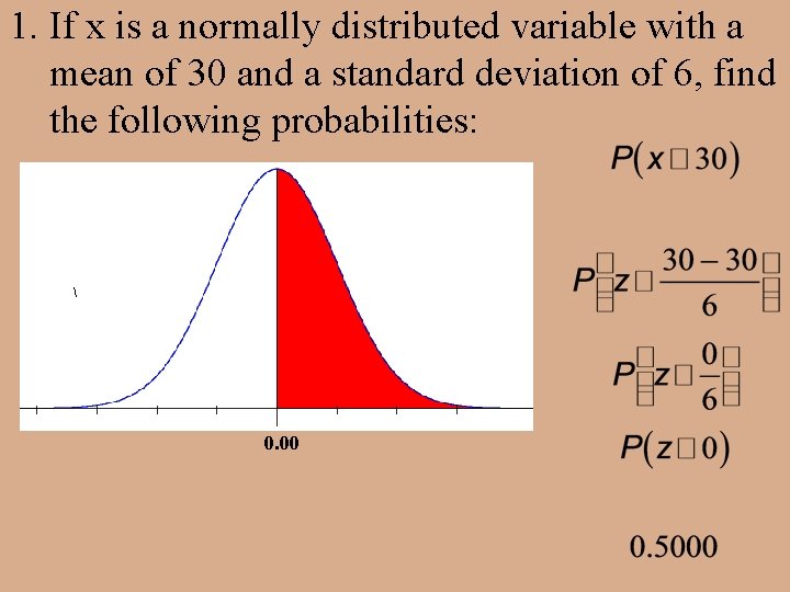 1. If x is a normally distributed variable with a mean of 30 and