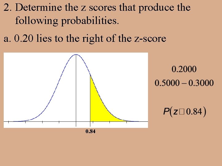 2. Determine the z scores that produce the following probabilities. a. 0. 20 lies