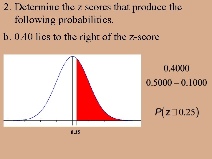 2. Determine the z scores that produce the following probabilities. b. 0. 40 lies