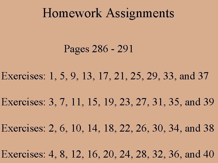 Homework Assignments Pages 286 - 291 Exercises: 1, 5, 9, 13, 17, 21, 25,