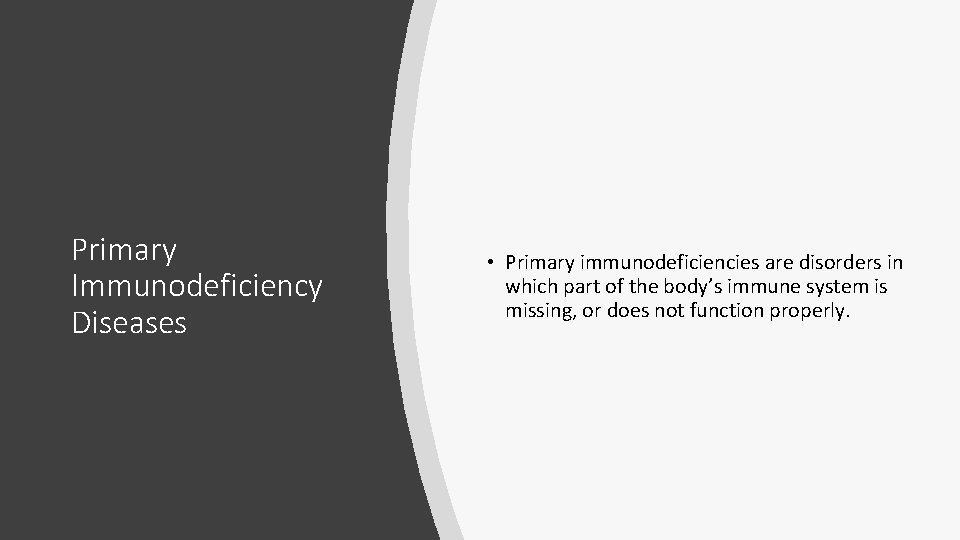 Primary Immunodeficiency Diseases • Primary immunodeficiencies are disorders in which part of the body’s