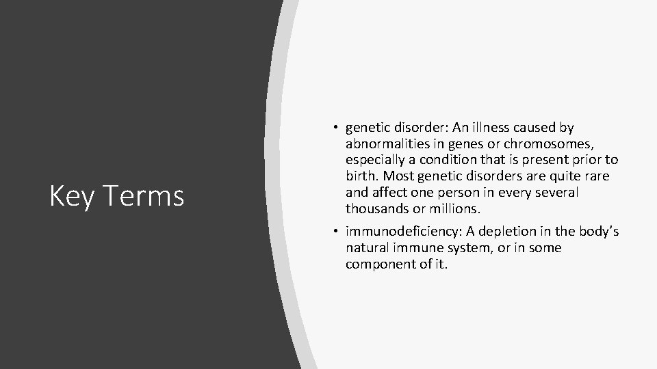 Key Terms • genetic disorder: An illness caused by abnormalities in genes or chromosomes,