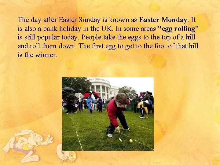 The day after Easter Sunday is known as Easter Monday. It is also a