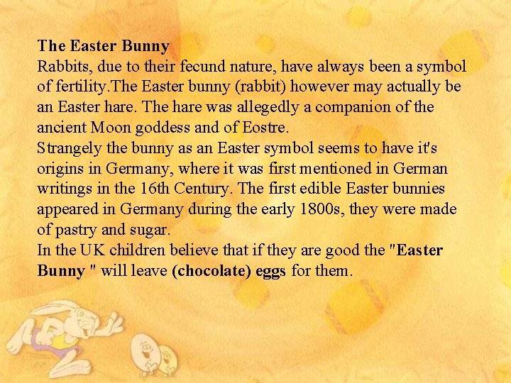 The Easter Bunny Rabbits, due to their fecund nature, have always been a symbol