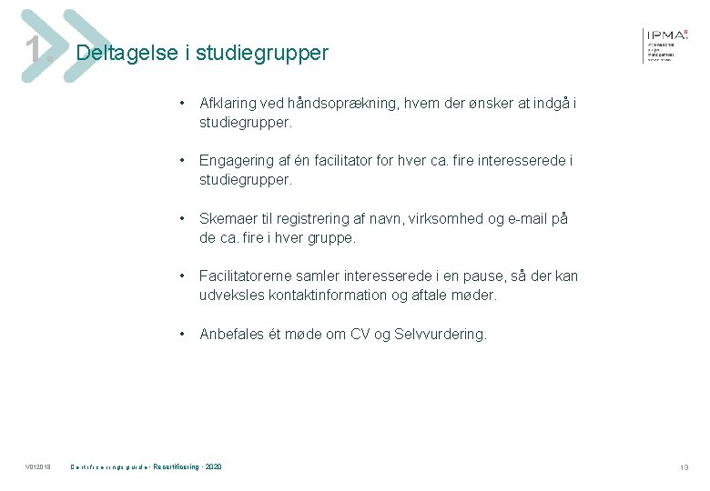 1. V 012018 Deltagelse i studiegrupper • Afklaring ved håndsoprækning, hvem der ønsker at