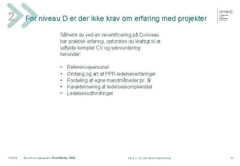 2. For niveau D er der ikke krav om erfaring med projekter Såfremt du