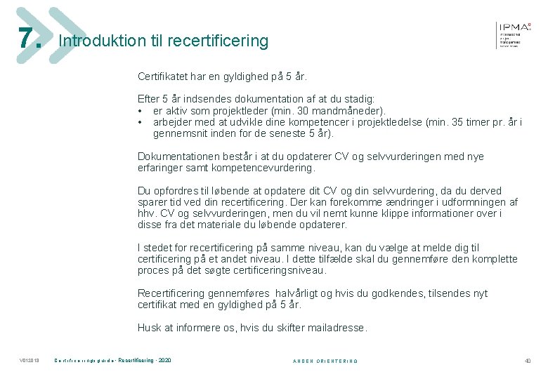 7. Introduktion til recertificering Certifikatet har en gyldighed på 5 år. Efter 5 år