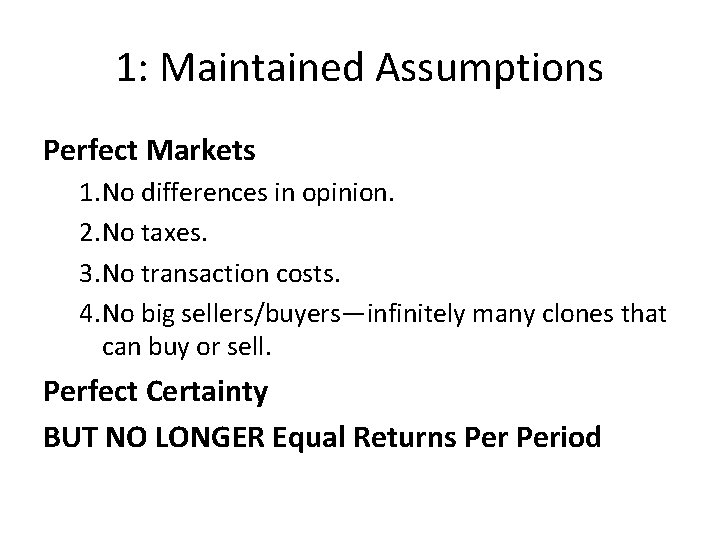 1: Maintained Assumptions Perfect Markets 1. No differences in opinion. 2. No taxes. 3.