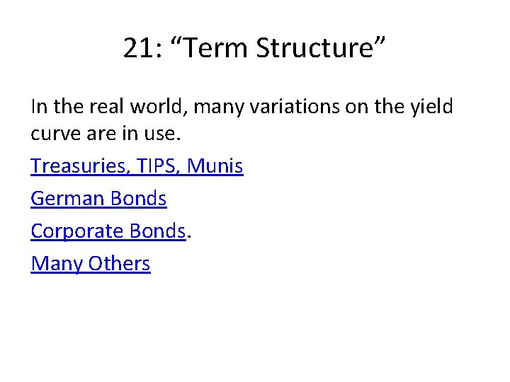21: “Term Structure” In the real world, many variations on the yield curve are