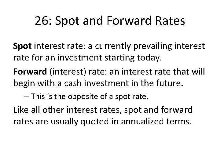 26: Spot and Forward Rates Spot interest rate: a currently prevailing interest rate for