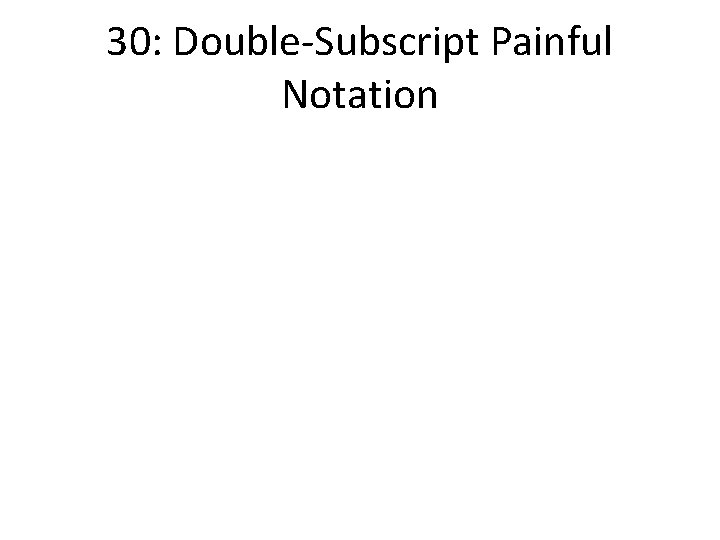 30: Double-Subscript Painful Notation 