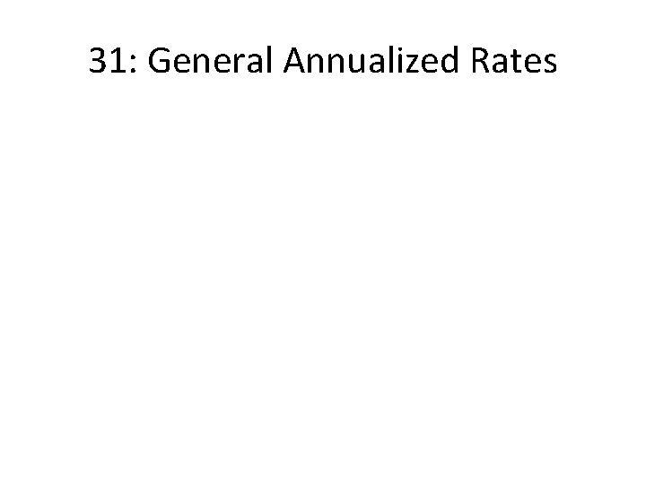31: General Annualized Rates 