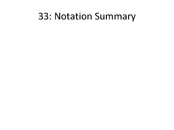 33: Notation Summary 