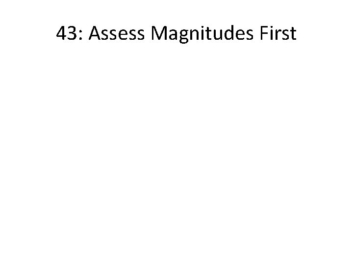 43: Assess Magnitudes First 