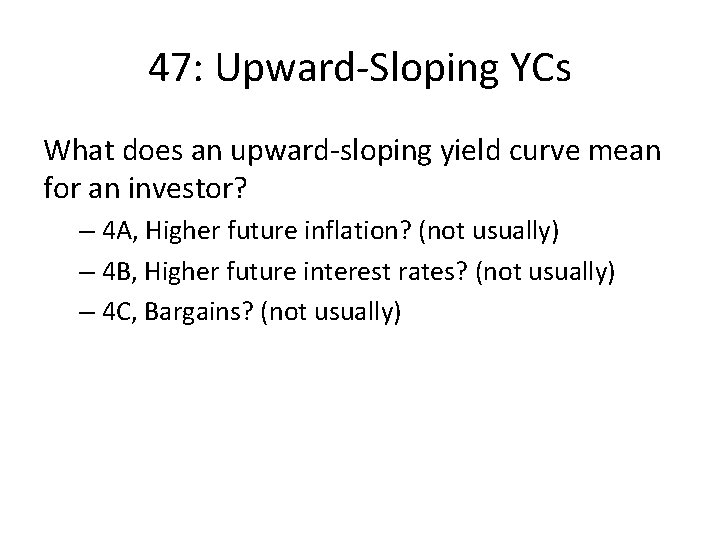 47: Upward-Sloping YCs What does an upward-sloping yield curve mean for an investor? –